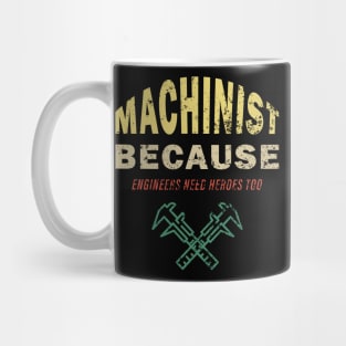 Machinist Because Engineers Need Heroes Too Mug